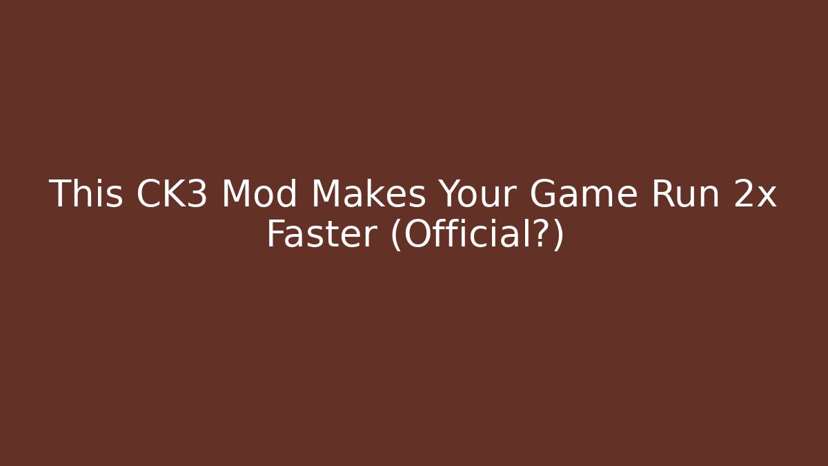 This CK3 Mod Makes Your Game Run 2x Faster (Official?)