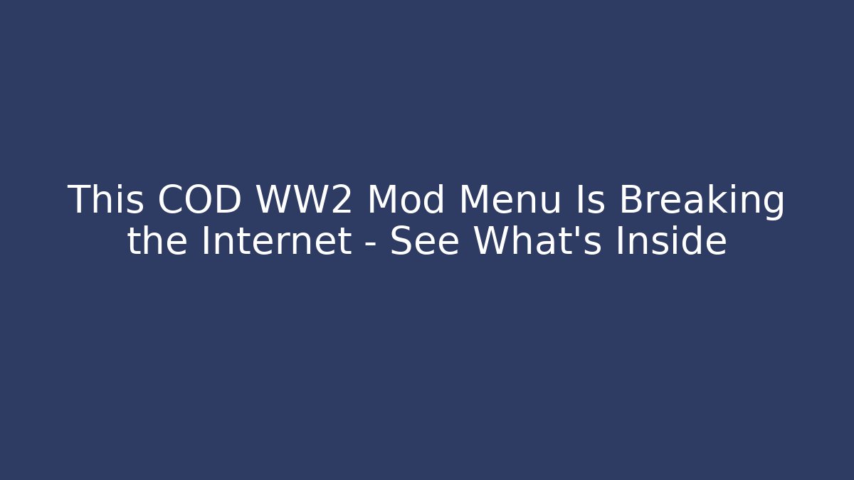 This COD WW2 Mod Menu Is Breaking the Internet – See What’s Inside - Create More Assets