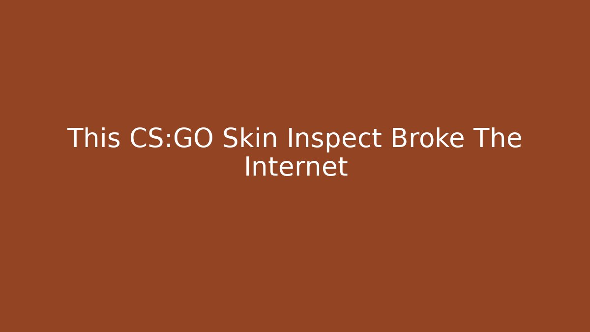 This CS:GO Skin Inspect Broke The Internet