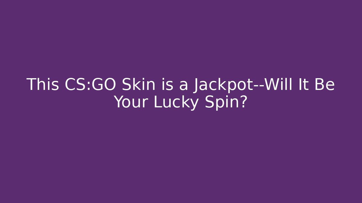 This CS:GO Skin is a Jackpot—Will It Be Your Lucky Spin?