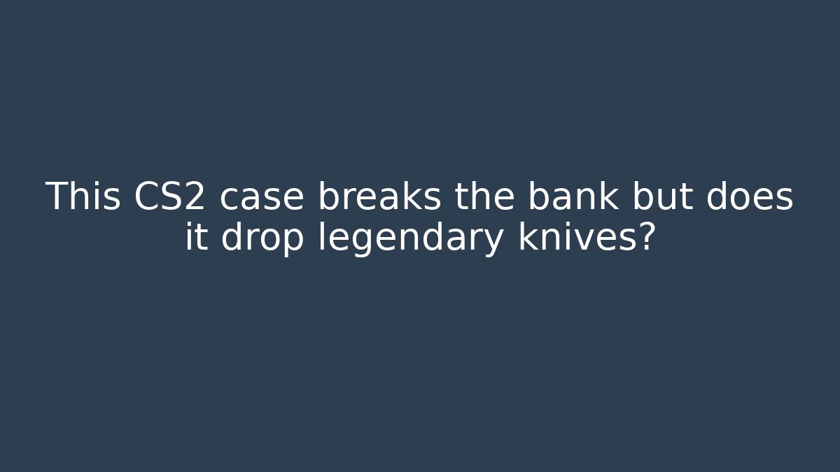 This CS2 case breaks the bank but does it drop legendary knives?