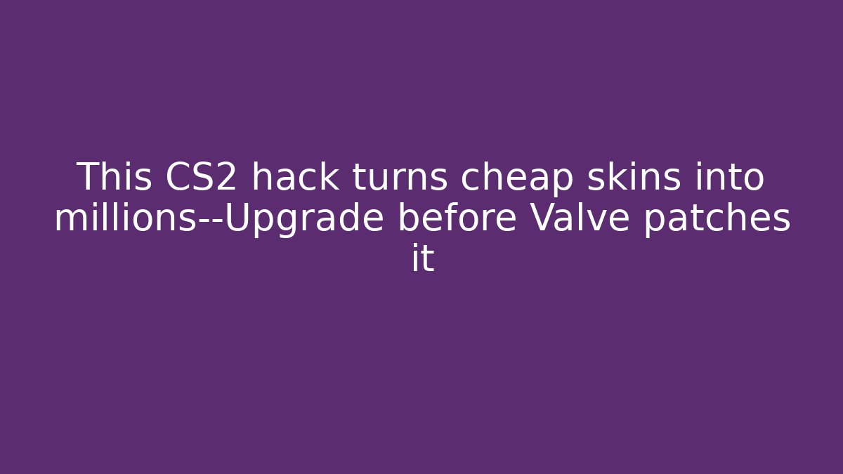 This CS2 hack turns cheap skins into millions—Upgrade before Valve patches it