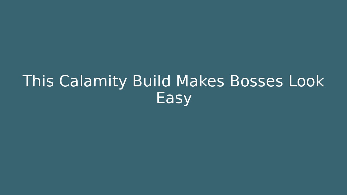 This Calamity Build Makes Bosses Look Easy - Create More Assets