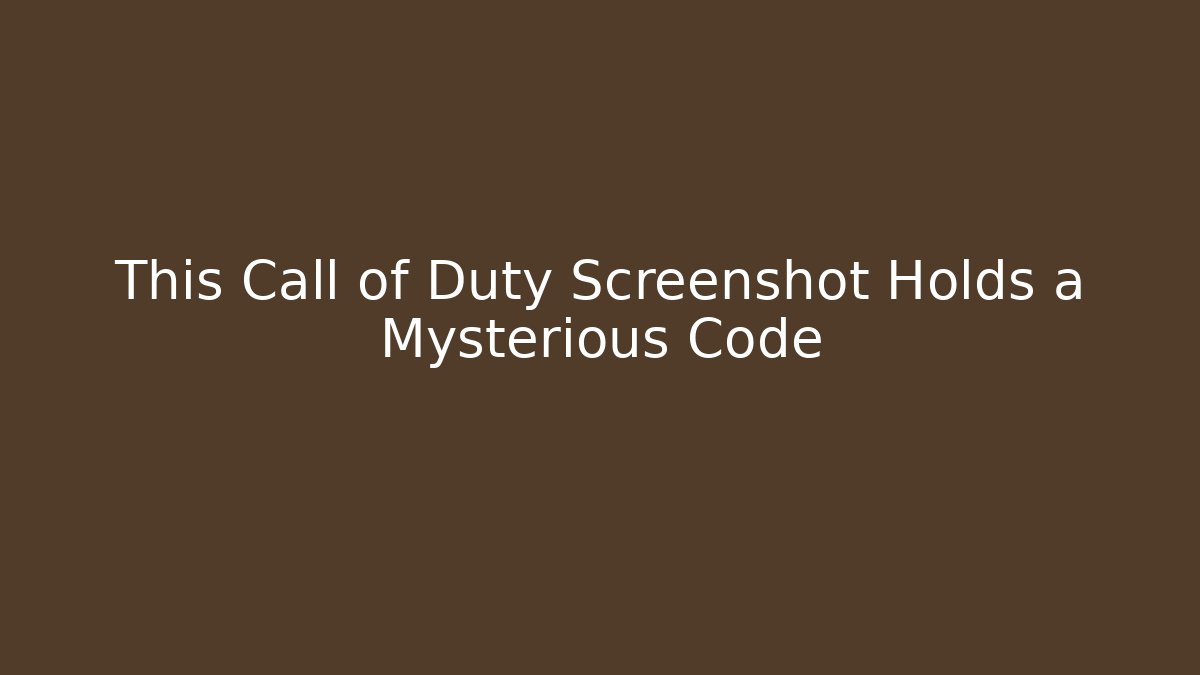 This Call of Duty Screenshot Holds a Mysterious Code