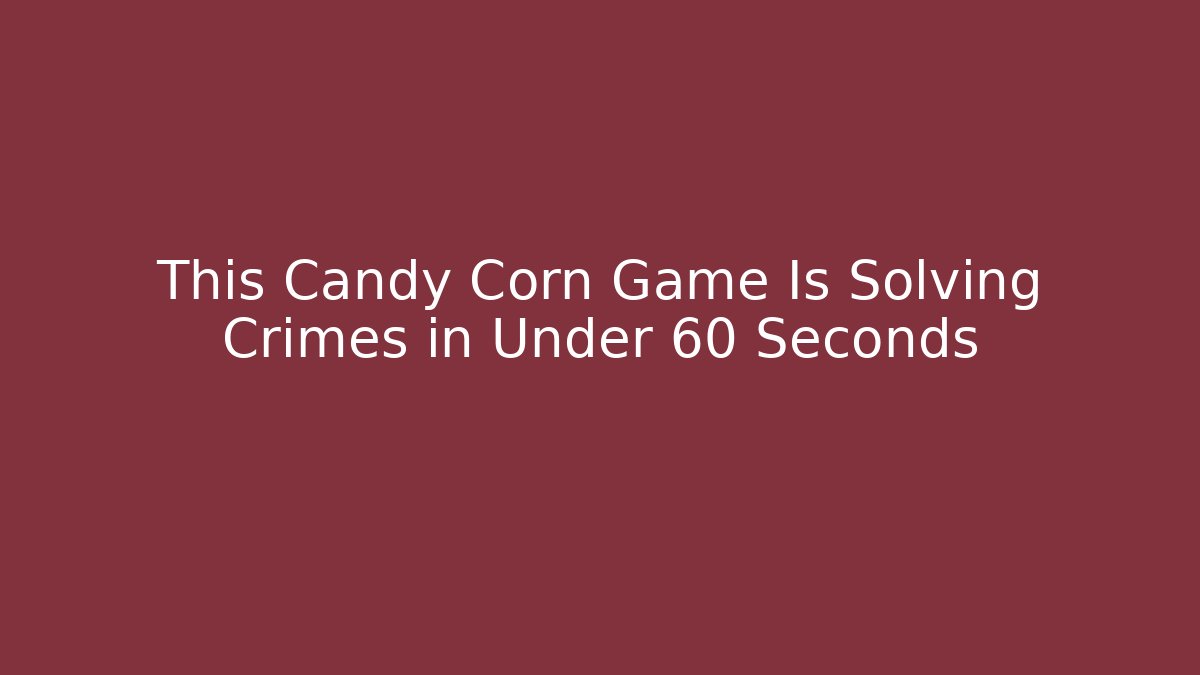 This Candy Corn Game Is Solving Crimes in Under 60 Seconds