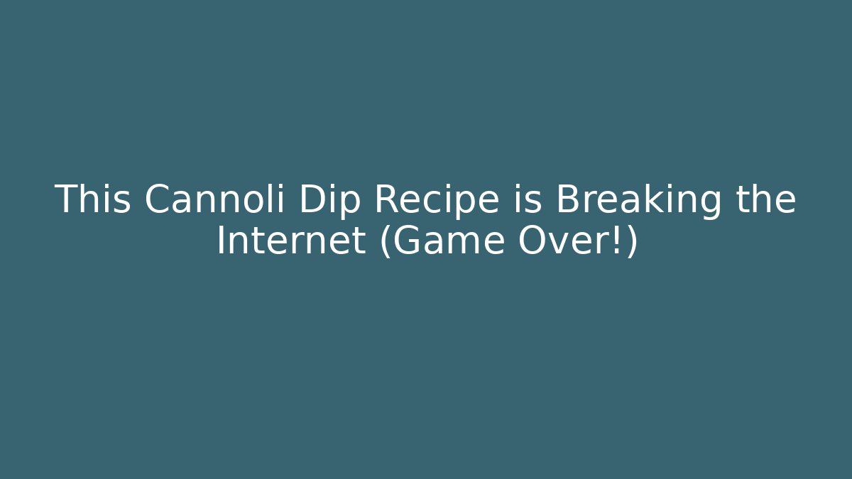 This Cannoli Dip Recipe is Breaking the Internet (Game Over!) - Create More Assets
