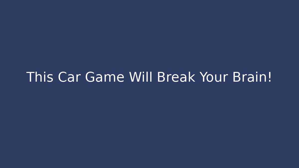 This Car Game Will Break Your Brain! - Create More Assets
