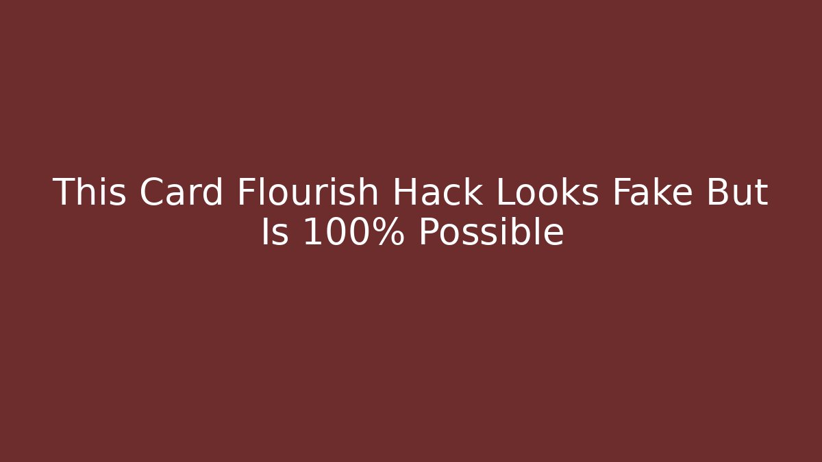 This Card Flourish Hack Looks Fake But Is 100% Possible