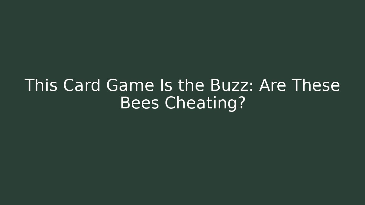 This Card Game Is the Buzz: Are These Bees Cheating? - Create More Assets