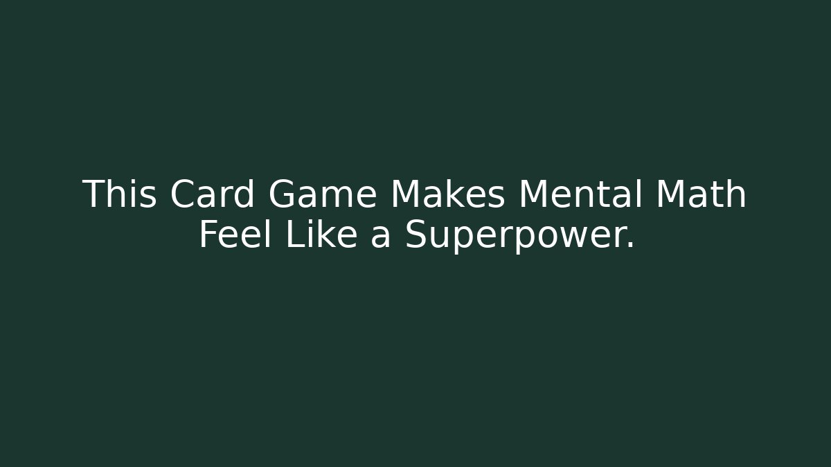 This Card Game Makes Mental Math Feel Like a Superpower.