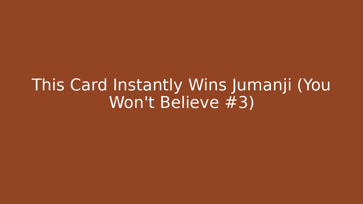 This Card Instantly Wins Jumanji (You Won't Believe #3)
