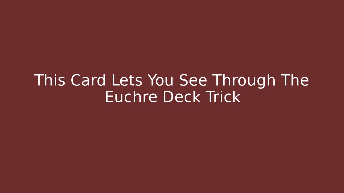 This Card Lets You See Through The Euchre Deck Trick - Create More Assets
