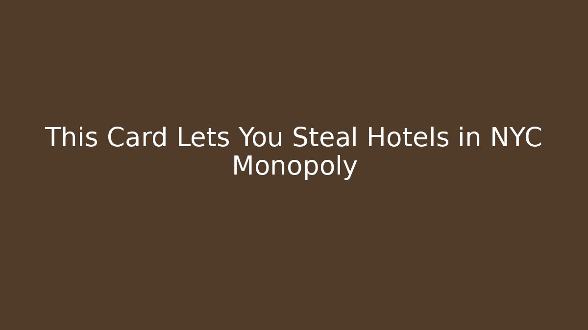 This Card Lets You Steal Hotels in NYC Monopoly