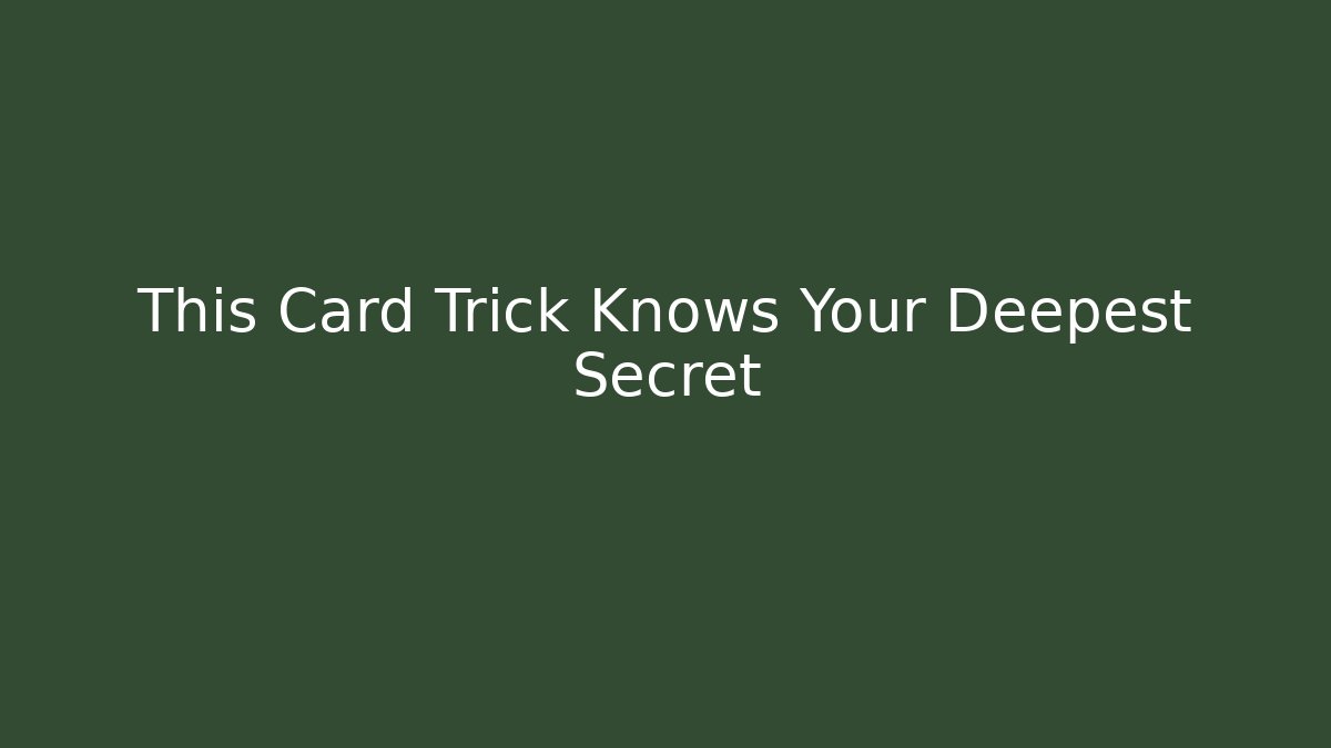 This Card Trick Knows Your Deepest Secret