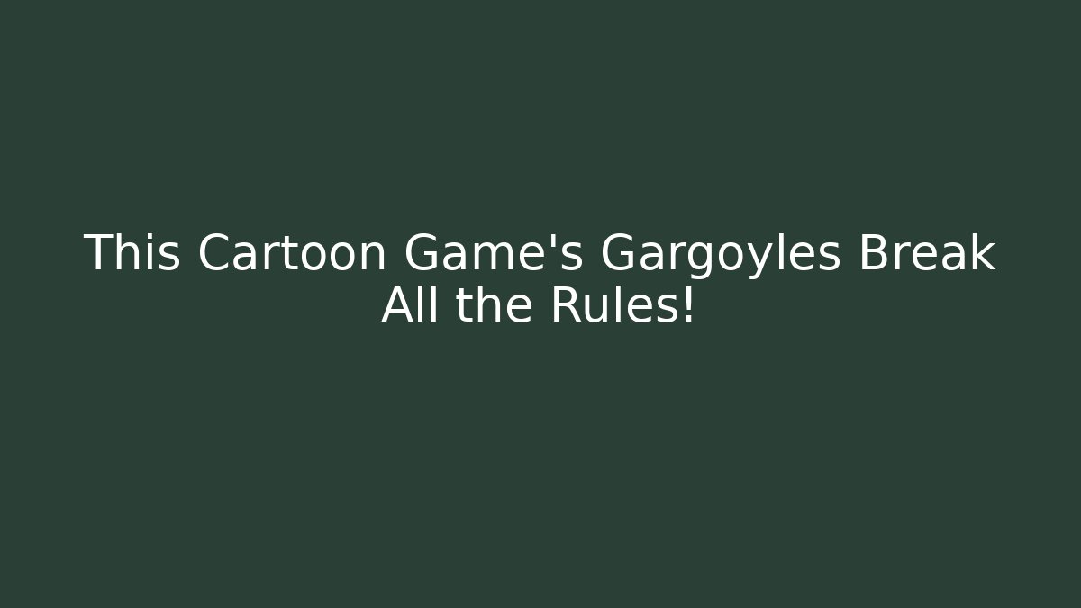 This Cartoon Game's Gargoyles Break All the Rules!