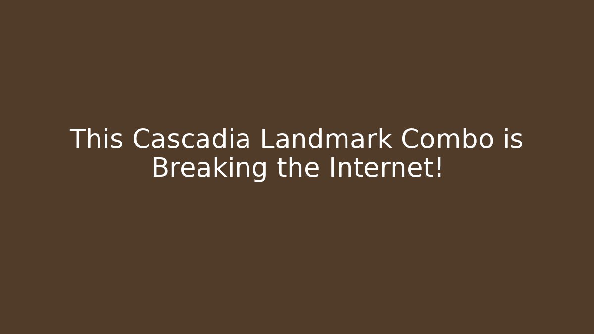 This Cascadia Landmark Combo is Breaking the Internet! - Create More Assets