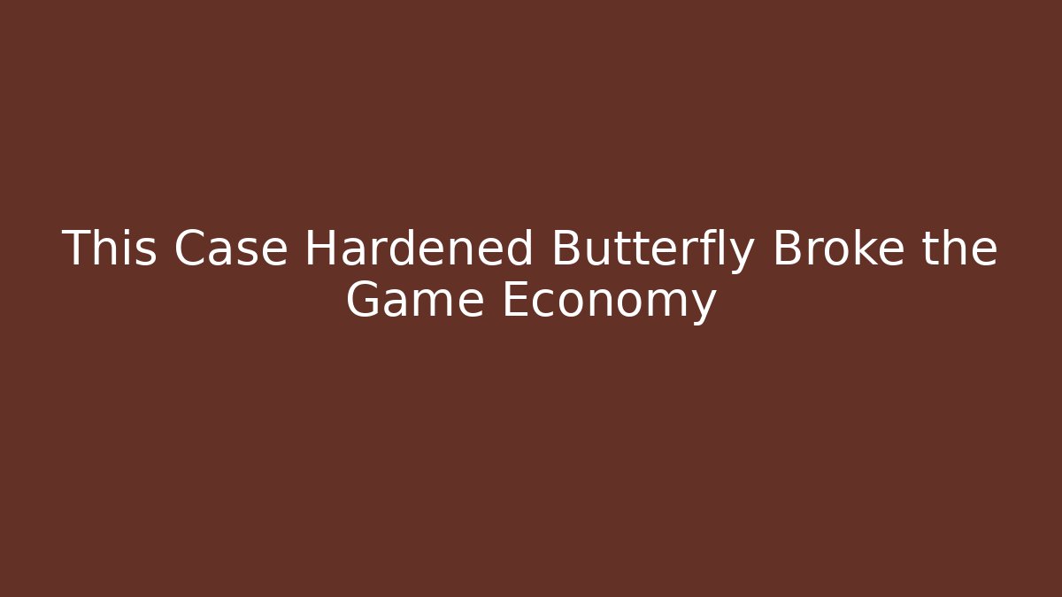 This Case Hardened Butterfly Broke the Game Economy