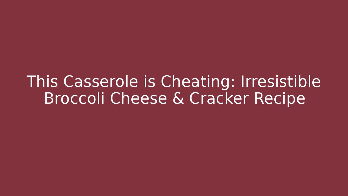 This Casserole is Cheating: Irresistible Broccoli Cheese & Cracker Recipe