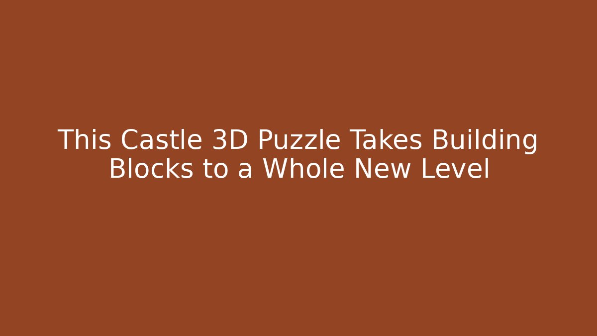 This Castle 3D Puzzle Takes Building Blocks to a Whole New Level