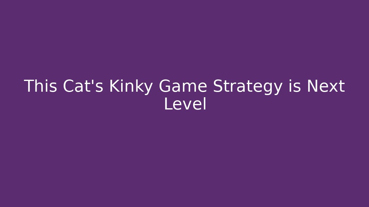 This Cat’s Kinky Game Strategy is Next Level - Create More Assets