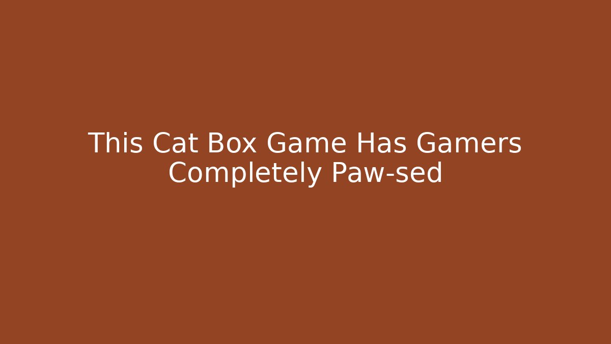 This Cat Box Game Has Gamers Completely Paw-sed