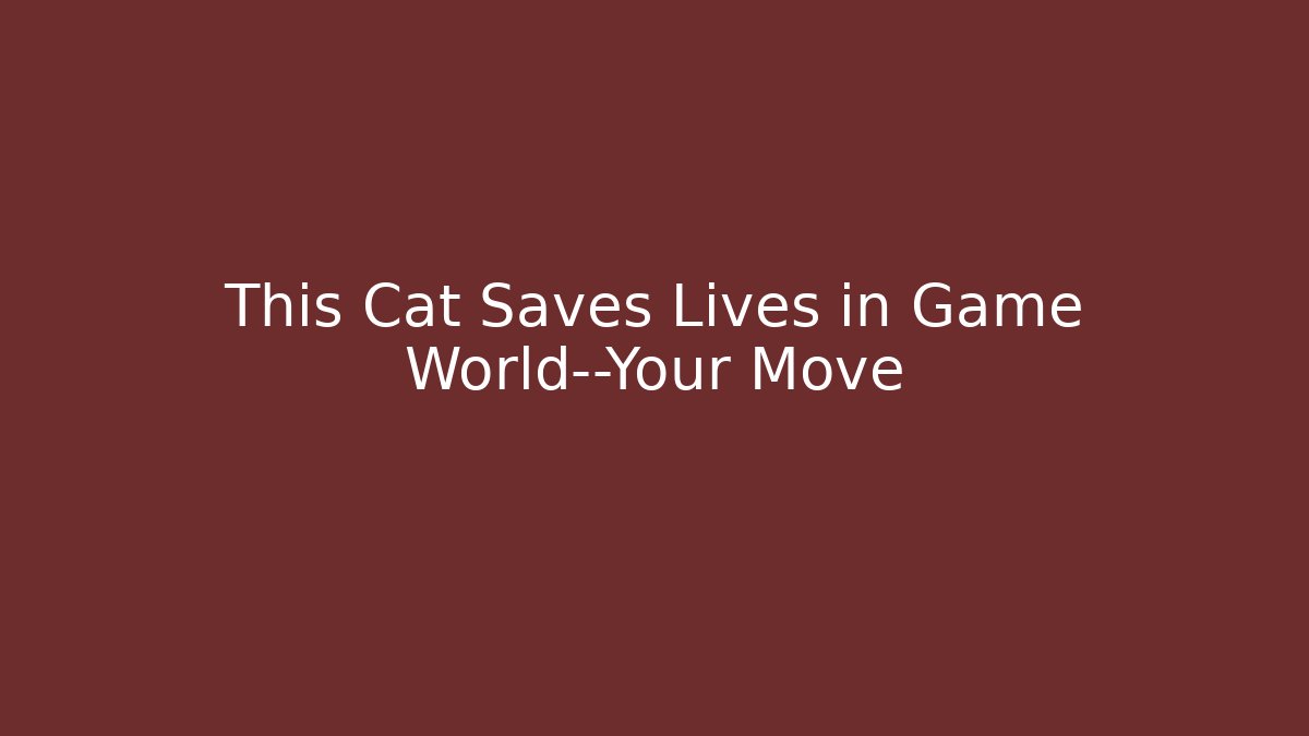 This Cat Saves Lives in Game World—Your Move