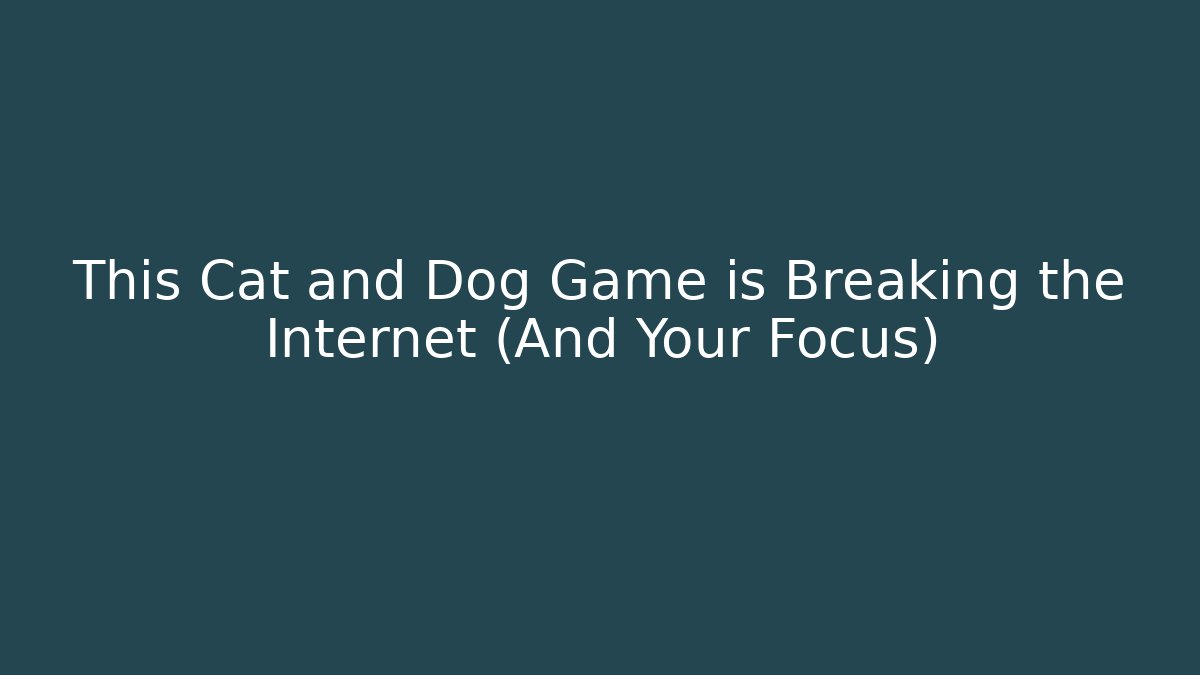 This Cat and Dog Game is Breaking the Internet (And Your Focus)