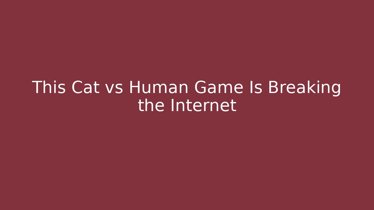 This Cat vs Human Game Is Breaking the Internet - Create More Assets