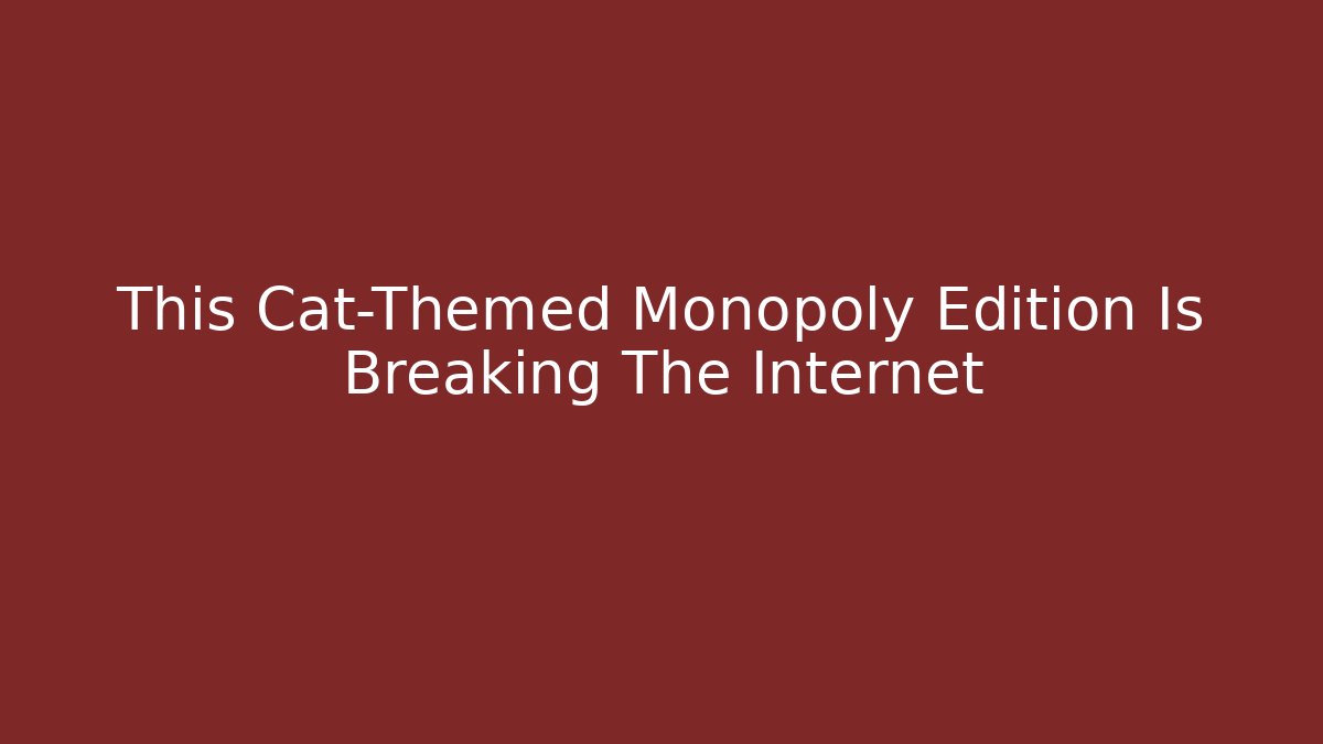 This Cat-Themed Monopoly Edition Is Breaking The Internet