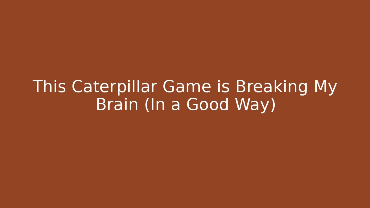 This Caterpillar Game is Breaking My Brain (In a Good Way) - Create More Assets