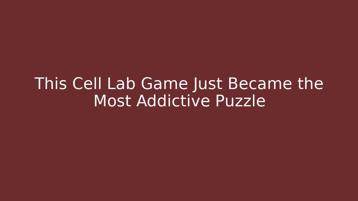 This Cell Lab Game Just Became the Most Addictive Puzzle