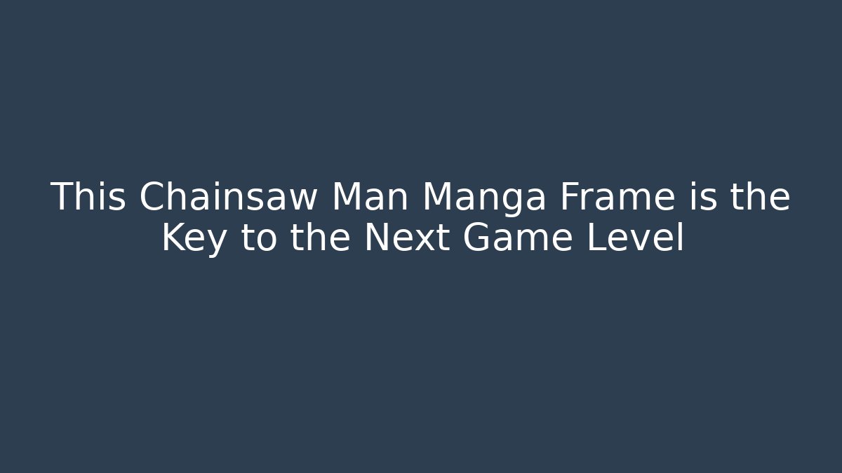 This Chainsaw Man Manga Frame is the Key to the Next Game Level