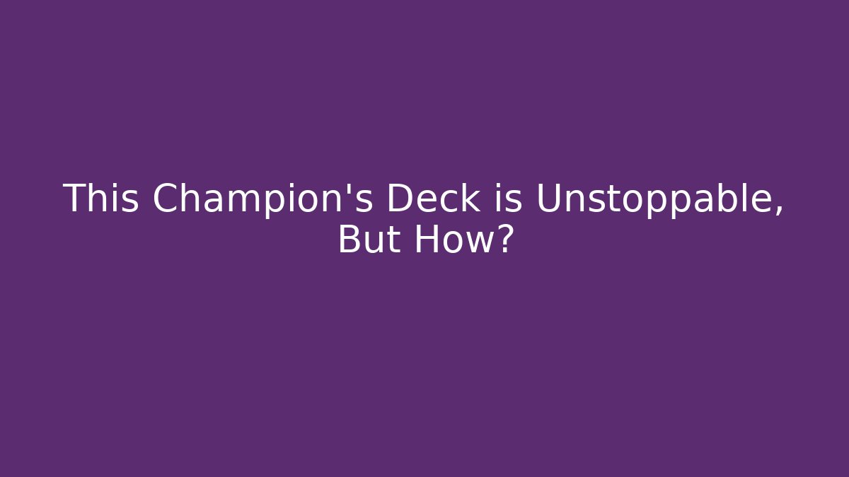 This Champion's Deck is Unstoppable, But How?