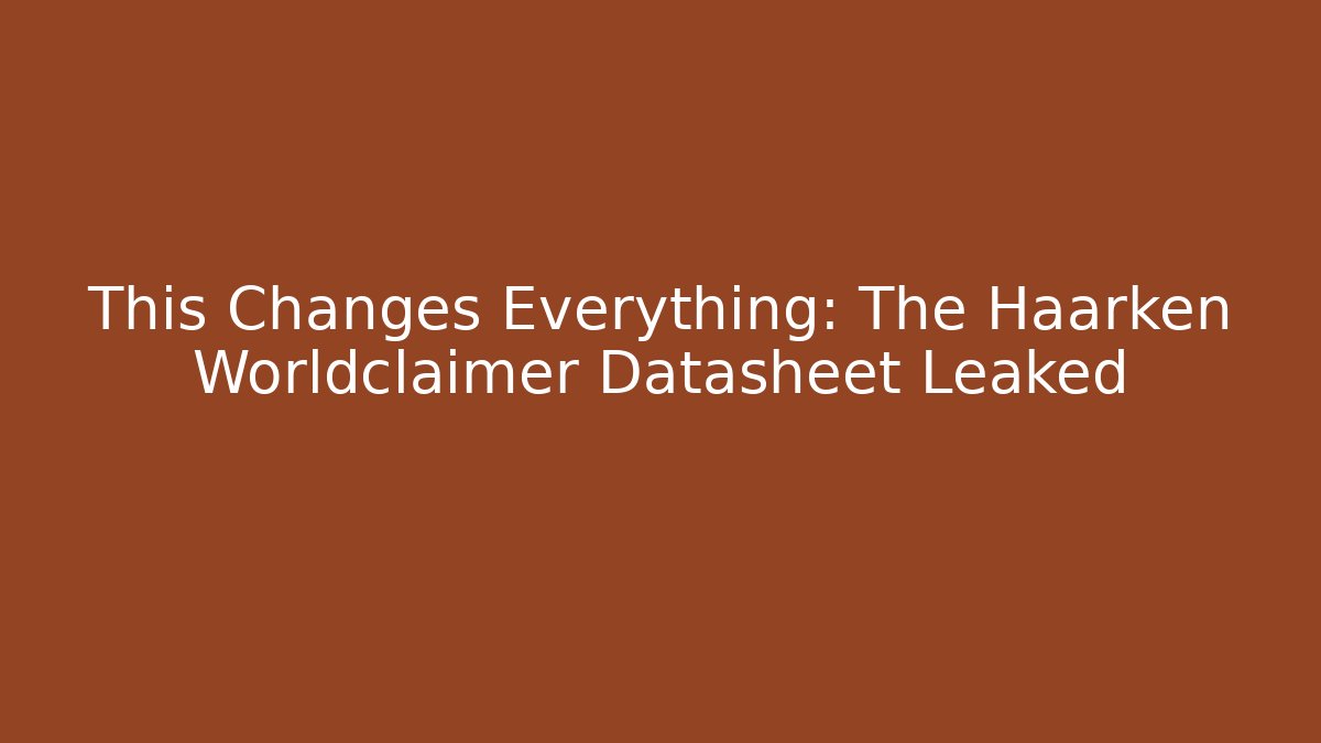 This Changes Everything: The Haarken Worldclaimer Datasheet Leaked