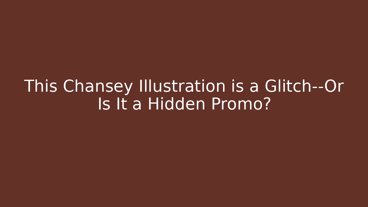 This Chansey Illustration is a Glitch—Or Is It a Hidden Promo?