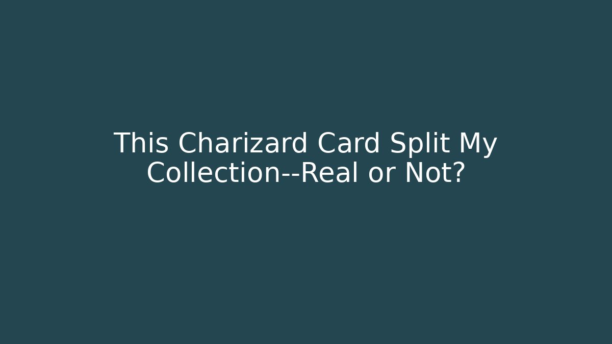 This Charizard Card Split My Collection—Real or Not?
