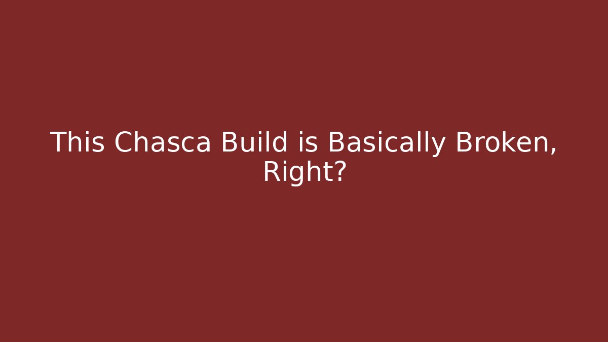 This Chasca Build is Basically Broken, Right? - Create More Assets