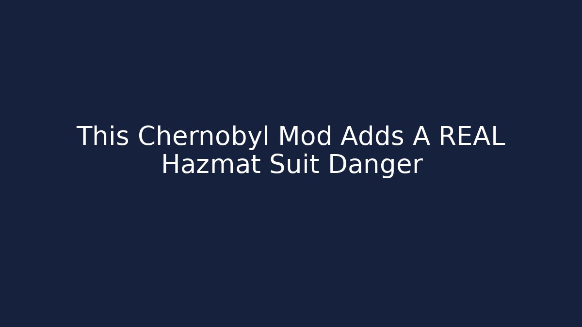 This Chernobyl Mod Adds A REAL Hazmat Suit Danger