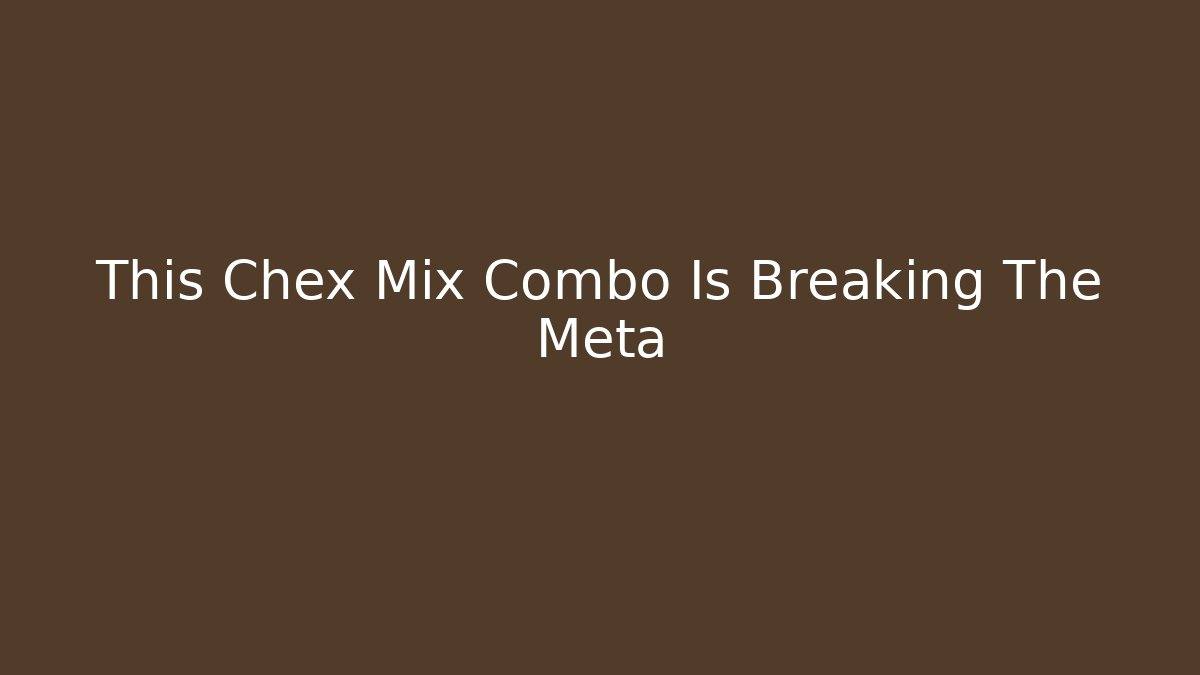 This Chex Mix Combo Is Breaking The Meta - Create More Assets