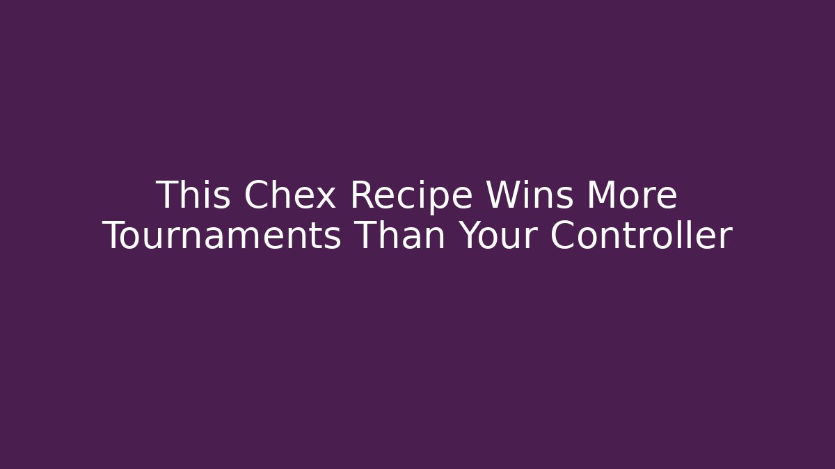 This Chex Recipe Wins More Tournaments Than Your Controller