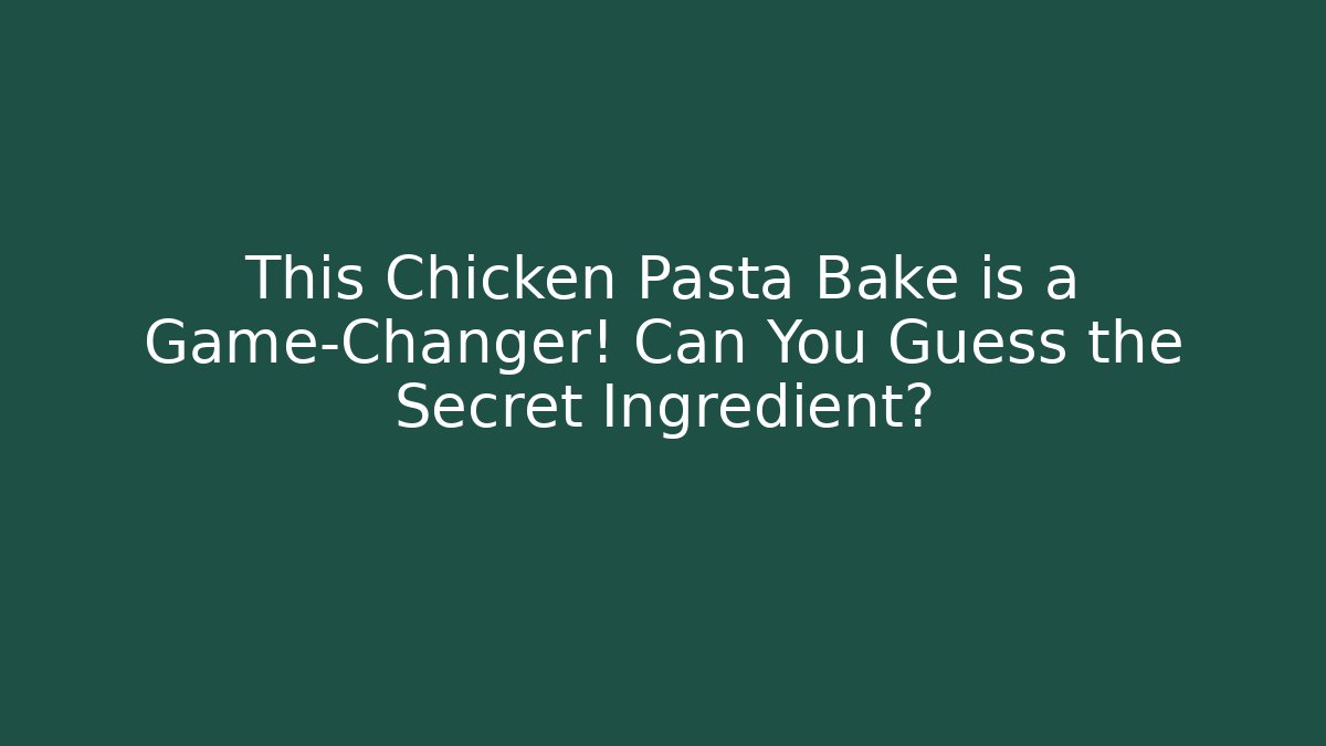 This Chicken Pasta Bake is a Game-Changer! Can You Guess the Secret Ingredient?