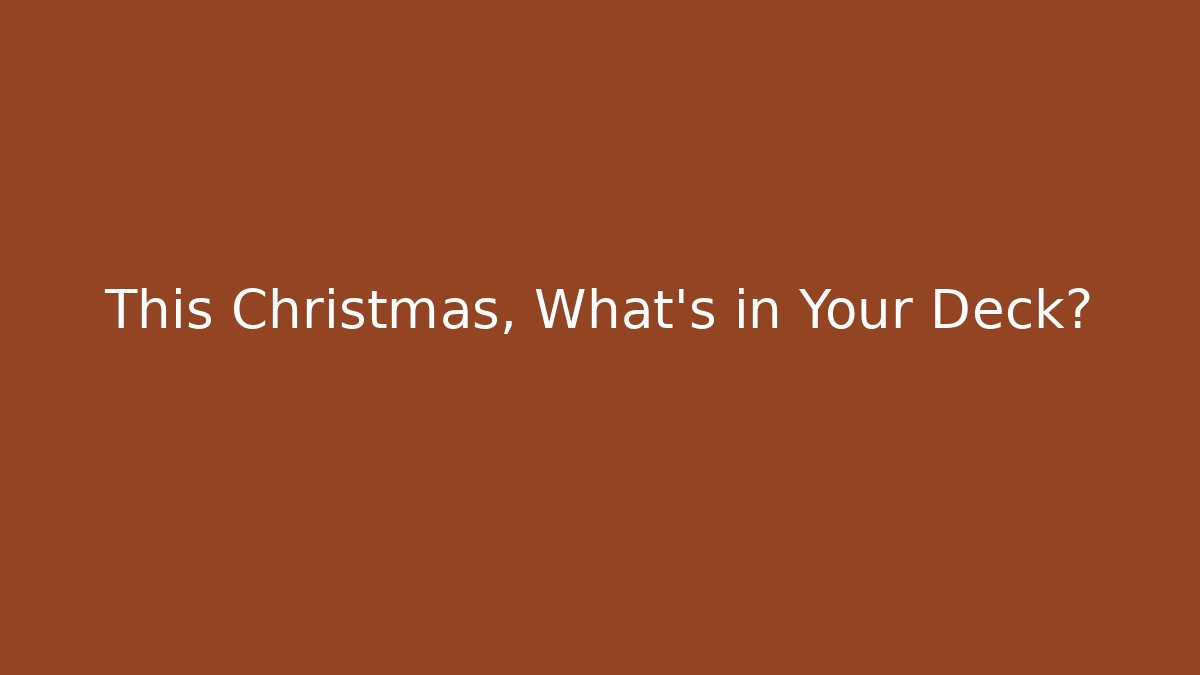 This Christmas, What’s in Your Deck? - Create More Assets