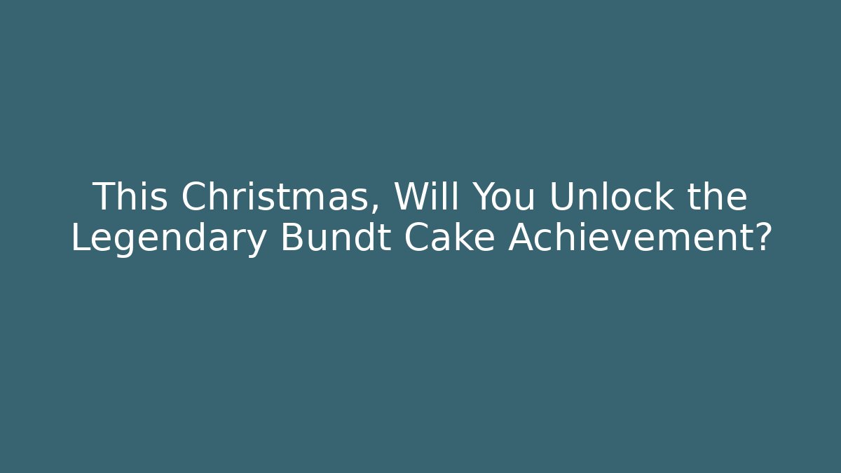 This Christmas, Will You Unlock the Legendary Bundt Cake Achievement?