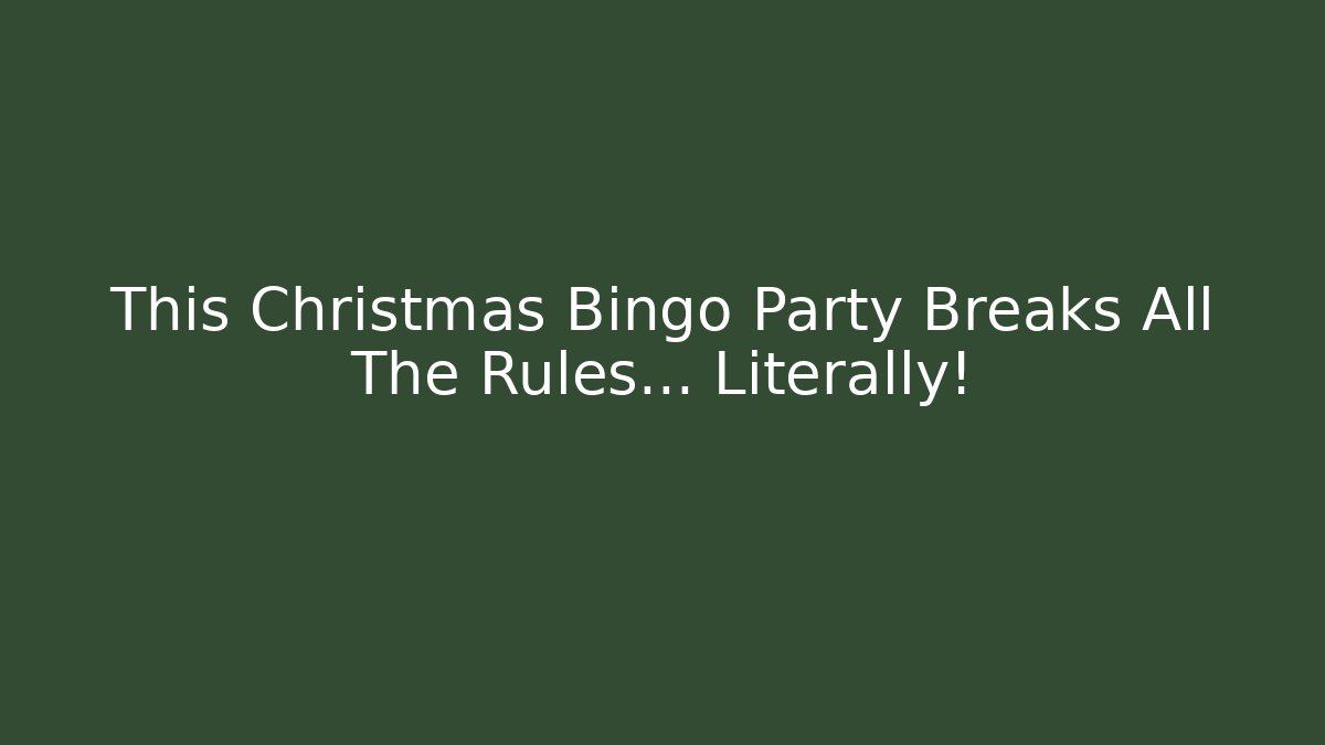 This Christmas Bingo Party Breaks All The Rules… Literally!