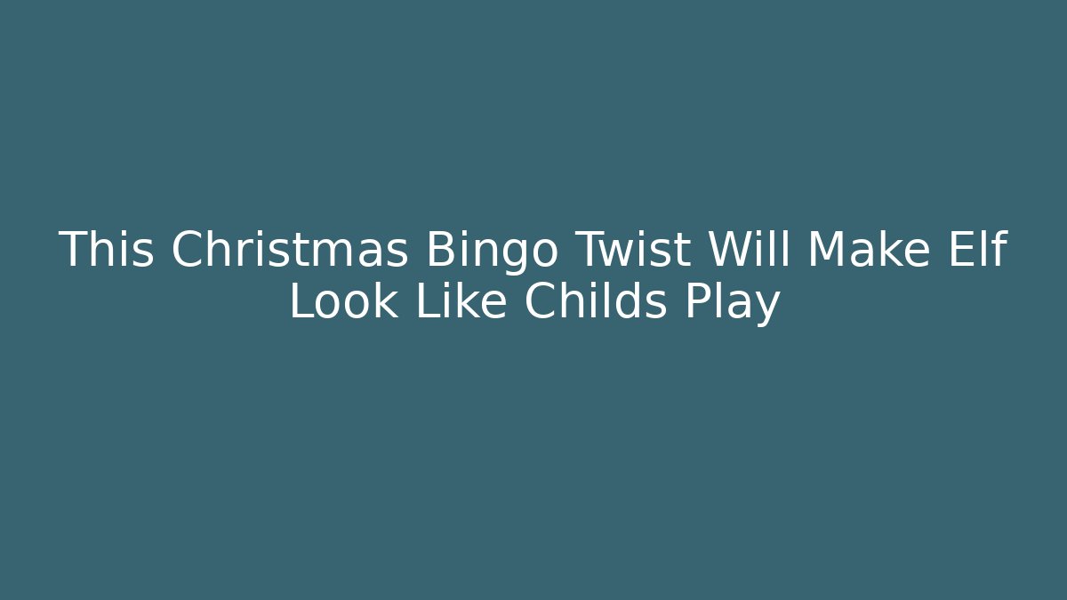 This Christmas Bingo Twist Will Make Elf Look Like Childs Play