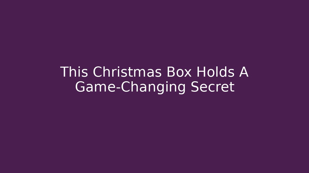This Christmas Box Holds A Game-Changing Secret