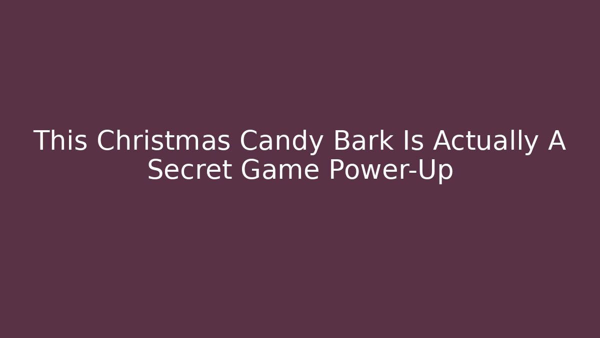 This Christmas Candy Bark Is Actually A Secret Game Power-Up