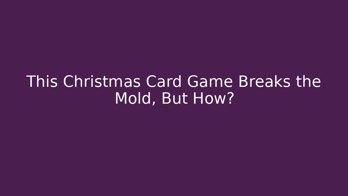 This Christmas Card Game Breaks the Mold, But How?