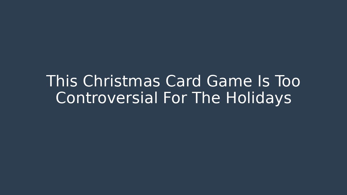 This Christmas Card Game Is Too Controversial For The Holidays