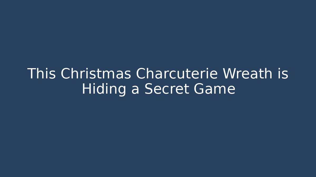 This Christmas Charcuterie Wreath is Hiding a Secret Game